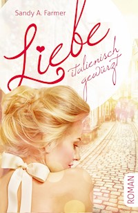 Liebe italienisch gewürzt - Sandy A. Farmer - E-Book