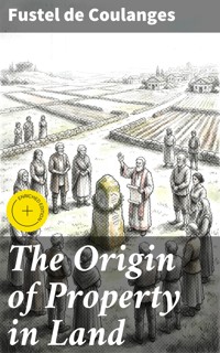 The Origin of Property in Land - Fustel De Coulanges - E-Book