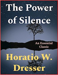 The Power of Silence - Horatio W. Dresser - E-Book