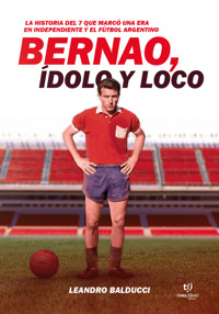 Bernao, ídolo y loco - Leandro Balducci - E-Book