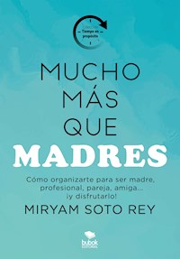 Mucho más que madres - Miryam Soto Rey - E-Book