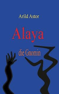 Alaya die Gnomin - Arild Astor - E-Book