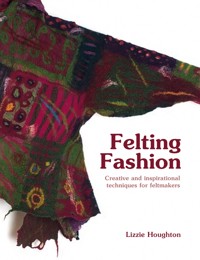 Felting Fashion - Lizzie Houghton - E-Book