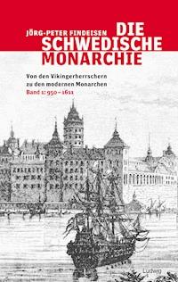 Die schwedische Monarchie - Von den Vikingerherrschern zu den modernen Monarchen, Band 1 - Jörg-Peter Findeisen - E-Book