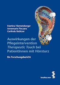 Auswirkungen der Pflegeintervention ‚Therapeutic Touch‘ bei PatientInnen mit Hörsturz - Martina Hiemetzberger - E-Book