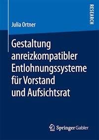 Gestaltung anreizkompatibler Entlohnungssysteme für Vorstand und Aufsichtsrat - Julia Ortner - E-Book
