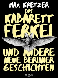 Das Kabarettferkel und andere neue Berliner Geschichten - Max Kretzer - E-Book