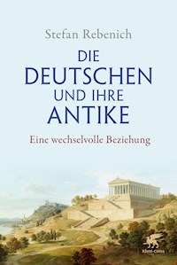 Die Deutschen und ihre Antike - Stefan Rebenich - E-Book