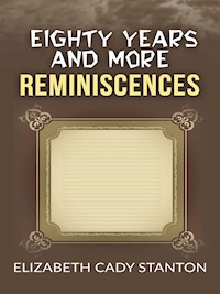 Eighty Years and More; Reminiscences 1815-1897 - Elizabeth Cady Stanton - kostenlos E-Book