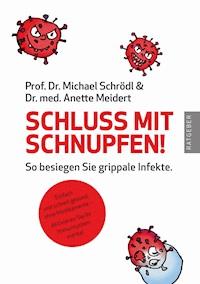 Schluss mit Schnupfen! So besiegen Sie grippale Infekte - Michael Schrödl - E-Book