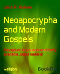 Neoapocrypha and Modern Gospels - Ulrich R. Rohmer - E-Book