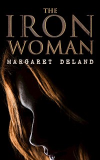 The Iron Woman - Margaret Deland - E-Book