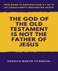 The God of the Old Testament  Is not the  Father of Jesus - Rodolfo Martin Vitangcol - E-Book