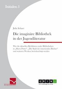 Die imaginäre Bibliothek in der Jugendliteratur - Julia Schaer - E-Book