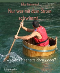 Nur wer mit dem Strom schwimmt... - Elke Immanuel - E-Book