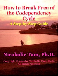 How to Break Free of the Codependency Cycle: A Step-by-Step Guide - Nicoladie Tam - E-Book