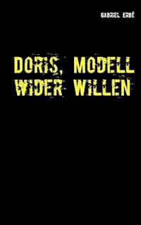 Doris, Modell wider Willen - Gabriel Erbé - E-Book