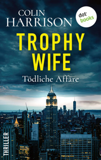 Trophy Wife – Tödliche Affäre - Colin Harrison - E-Book