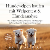 Hundewelpen kaufen mit Welpentest & Hundeanalyse: Wie Sie beim Hundekauf fundierte Entscheidungen treffen und den für Sie perfekten Hund finden - inkl. Selbsttest: Welcher Hund passt zu mir? - Helge Nitters - Hörbuch