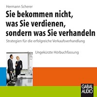 Sie bekommen nicht, was Sie verdienen, sondern was Sie verhandeln - Hermann  Scherer - E-Book + Hörbuch