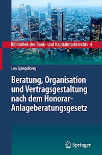 Beratung, Organisation und Vertragsgestaltung nach dem Honorar-Anlageberatungsgesetz - Lea Spiegelberg - E-Book