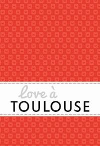 Love à Toulouse - Isabelle Ducos - E-Book