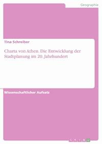 Charta von Athen. Die Entwicklung der Stadtplanung im 20. Jahrhundert - Tina Schreiber - E-Book