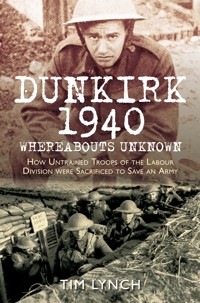 Dunkirk 1940: 'Whereabouts Unknown' - Tim Lynch - E-Book