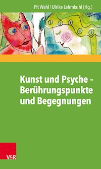 Kunst und Psyche – Berührungspunkte und Begegnungen - - E-Book