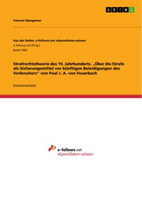 Strafrechtstheorie des 19. Jahrhunderts. „Über die Strafe als Sicherungsmittel vor künftigen Beleidigungen des Verbrechers“ von Paul J. A. von Feuerbach - Vincent Wangelow - E-Book