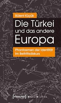 Die Türkei und das andere Europa - Bülent Küçük - kostenlos E-Book