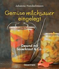 Gemüse milchsauer eingelegt - Johanna Handschmann - E-Book