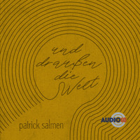 Und draußen die Welt - Patrick Salmen - Hörbuch