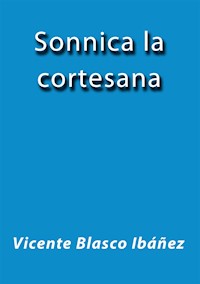 Sonnica la cortesana - Vicente Blasco Ibáñez - E-Book