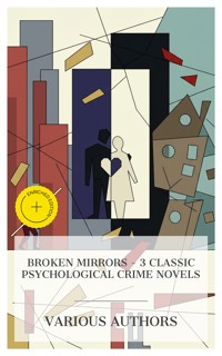 Broken Mirrors – 3 Classic Psychological Crime Novels - Fyodor Dostoyevsky - E-Book