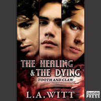The Healing and the Dying - Tooth & Claw, Book 2 (Unabridged) - L.A. Witt - Hörbuch