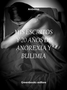 Mis Escritos Y 20 Años De Anorexia Y Bulimia - Anónimo - E-Book