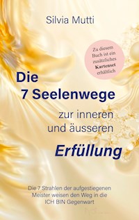 Die 7 Seelenwege zur inneren und äußeren Erfüllung - Silvia Mutti - E-Book