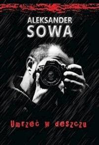 Umrzeć w deszczu - Aleksander Sowa - E-Book