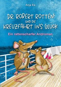 Dr. Robert Rotten und die Kreuzfahrt ins Glück - Anja Es - E-Book