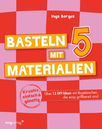 Basteln mit 5 Materialien - Inga Borges - E-Book