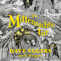 Die Mitternachtstür (Ungekürzte Lesung) - Dave Eggers - Hörbuch