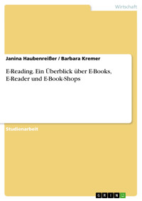 E-Reading. Ein Überblick über E-Books, E-Reader und E-Book-Shops - Janina Haubenreißer - E-Book