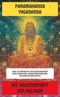 Die Wissenschaft der Religion - Paramahansa Yogananda - E-Book