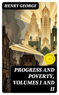 Progress and Poverty, Volumes I and II - Henry George - E-Book