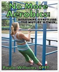 No More Aerobics! - Paula Williams, CPFT - E-Book
