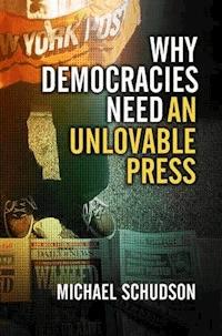 Why Democracies Need an Unlovable Press - Michael Schudson - E-Book