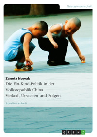 Die Ein-Kind-Politik in der Volksrepublik China. Verlauf, Ursachen und Folgen - Zaneta Nowak - E-Book