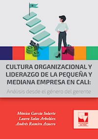 Cultura organizacional y liderazgo de la pequeña y mediana empresa en Cali - Mónica García Solarte  - E-Book