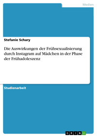 Die Auswirkungen der Frühsexualisierung durch Instagram auf Mädchen in der Phase der Frühadoleszenz - Stefanie Schary - E-Book